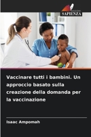 Vaccinare tutti i bambini. Un approccio basato sulla creazione della domanda per la vaccinazione (Italian Edition) 6630040023 Book Cover