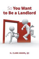 So You Want to Be a Landlord 1460281020 Book Cover