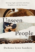 Unseen People: Sharing Light and Life with your Neighbors and the Nations 1649605080 Book Cover