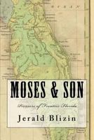 Moses & Son: Pioneers of Frontier Florida 1542304210 Book Cover