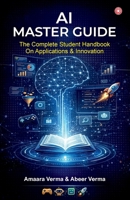 AI Master Guide: The Complete Student Handbook on Applications & Innovation 9363214982 Book Cover