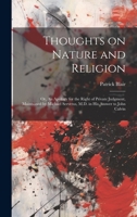 Thoughts on Nature and Religion: Or, An Apology for the Right of Private Judgment, Maintained by Michael Servetus, M.D. in his Answer to John Calvin 1019908564 Book Cover