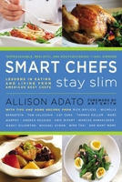 Smart Chefs Stay Slim: Lessons in Eating and Living From America's Best Chefs 045123930X Book Cover