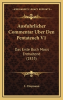 Ausfuhrlicher Commentar Uber Den Pentateuch V1: Das Erste Buch Mosis Enthaltend (1833) 1168122732 Book Cover