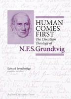 Human Comes First: The Christian Theology of N.F.S. Grundtvig (N.F.S. Grundtvig: Works in English) 8771841350 Book Cover