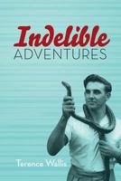 Indelible Adventures 1460235118 Book Cover