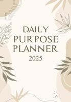 Daily Purpose Planner 2025 B0DQGY1R69 Book Cover