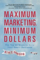 Maximum Marketing, Minimum Dollars: The Top 50 Ways to Grow Your Small Business 1419520024 Book Cover