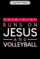Composition Notebook: This Girl Runs on Jesus and Volleyball -Christian Gift Journal/Notebook Blank Lined Ruled 6x9 100 Pages 170604268X Book Cover