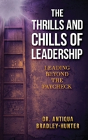 The Thrills and Chills of Leadership: Leading Beyond the Paycheck B0CT6TPRP6 Book Cover