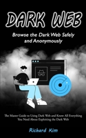 Dark Web: Browse the Dark Web Safely and Anonymously 1774858509 Book Cover