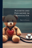 Pleuritis Und Pneumonie Im Kindesalter: Eine Monographie Nach Eigenen Beobachtungen 1274108802 Book Cover