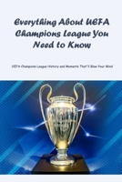 Everything About UEFA Champions League You Need to Know: UEFA Champions League History and Moments That'll Blow Your Mind B09SFRGBX7 Book Cover