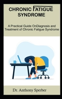 CHRONIC FATIGUE SYNDROME: A Practical Guide On Diagnosis And Treatment Of Chronic Fatigue Syndrome null Book Cover