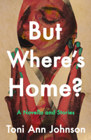 But Where's Home?: A Novella and Stories 1967165033 Book Cover