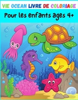 Vie Ocean Livre de Coloriage Pour les enfants ages 4+: Livre de coloriage amusants pour les enfants 4+ , livre d'activités et de coloriage comprend ... ,pour garçon et fille B08TRJML88 Book Cover