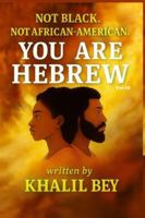 NOT BLACK. NOT AFRICAN-AMERICAN. YOU ARE HEBREW!: The Age of Wisdom & The Universal Covenant 546702972X Book Cover