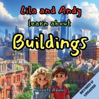 Lila and Andy learn about Buildings: A Young Civil Engineer's Guide to How Buildings Stand Strong Through Storms and Time 1998552284 Book Cover