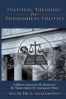 Political Theology for Theological Politics: [A Reflective Inquiry Into the Relevance of the Isaianic Option for Contemporary Politics.] 1438959451 Book Cover