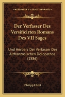 Der Verfasser Des Versificirten Romans Des VII Sages: Und Herberz Der Verfasser Des Altfranzosischen Dolopathos (1886) 1167379799 Book Cover