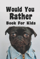 Would You Rather Book For Kids: Would You Rather Book For Kids B0857CGSGV Book Cover