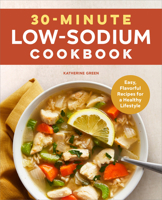 30-Minute Low-Sodium Cookbook: Easy, Flavorful Recipes for a Healthy Lifestyle 1638077460 Book Cover