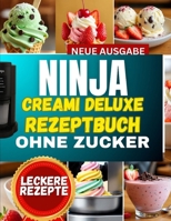ninja creami deluxe rezeptbuch ohne zucker: Dein kompletter Leitfaden für gefrorene Desserts: Schritt-für-Schritt-Rezepte für Sorbets, Gelato & cremige Leckereien mit proteinreichen Optionen“ B0FT2NJ65H Book Cover