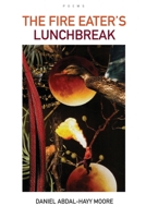 The Fire Eater's Lunchbreak / Poems 0615236286 Book Cover