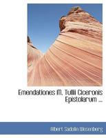 Emendationes M. Tullii Ciceronis Epistolarum ... (Large Print Edition) 0554445816 Book Cover