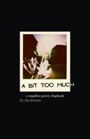 A Bit Too Much: A snapshot poetry chapbook B0HC59JJ35 Book Cover