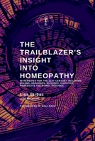 The Trailblazer's Insight Into Homeopathy: 88 Remedies for the 21st Century Including Miasms, Sarcodes, Nosodes, Isopathic Remedies & the Bowel Nosodes 1399998234 Book Cover