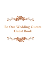 Be Our Wedding Guest: Groom's and Bridal Guests Registry for Signature & Messages | Best Wedding Gift | Wedding Day Memory Book | Wedding Guest Book | Paperback Cover, 150 Pages | 8.5” x 11” 1693531933 Book Cover