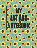My Fat Ass Notebook: 500 Page Blank Notebook 8.5 X 11 In Size Matte Cover Finish Blank Giant-Sized Notebook/Journal/Diary Sunflower Pattern 179461544X Book Cover