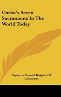 Christ's Seven Sacraments In The World Today 1432593056 Book Cover