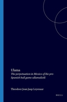 Ulama: The perpetuation in Mexico of the pre-Spanish ball game ullamaliztli (Mededelingen van het Rijksmuseum voor Volkenkunde, Leiden) 9004058516 Book Cover