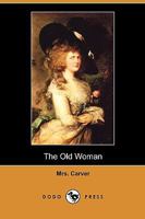 The Old Woman, by the Author of 'the Horrors of Oakendale Abbey'. 135577375X Book Cover