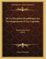 De La Discipline Bouddhique Ses Developpements Et Ses Legendes: Etudes Nouvelles (1862) 1149624663 Book Cover