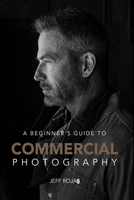 A Beginner's Guide to Commercial Photography B0FD8ZWQYQ Book Cover