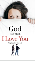 God How Much I love You: Unspoken Love B0GYPXW3XF Book Cover