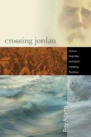 Crossing Jordan: Joshua, Holy War, and God's Unfailing Promises 0828018456 Book Cover
