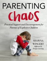 Parenting Chaos: Practical Support and Encouragement For Parents Of Explosive Children B0858T6MPV Book Cover