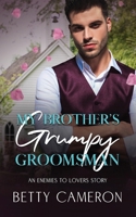 My Brother's Grumpy Groomsman: An Enemies to Lovers Story B0D9QDZ4CM Book Cover