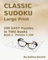 Classic Sudoku Large Print: 200 Easy Puzzles in Two Books. Book 1 Puzzles 1-100 1539833437 Book Cover