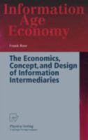 The Economics, Concept, and Design of Information Intermediaries: A Theoretic Approach (Information Age Economy) 3790811688 Book Cover