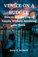 VENICE ON A BUGDET: How to See the City of Canals Without Breaking the Bank B0BZ2YCKRW Book Cover