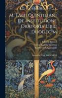 M. Fabii Quintiliani De Institutione Oratoria Libri Duodecim: Libros I-Iii, 1798, VOLUMEN I (German Edition) 1019660562 Book Cover