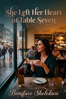 She Left Her Heart at Table Seven B0HFSDF3H6 Book Cover