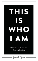 THIS IS WHO I AM: 31 Truths to Meditate, Pray, & Declare B0CMR6N7MN Book Cover