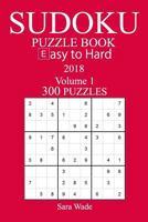 300 Easy to Hard Sudoku Puzzle Book - 2018 1978164564 Book Cover