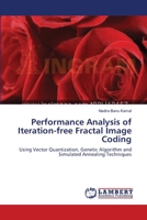 Performance Analysis of Iteration-free Fractal Image Coding: Using Vector Quantization, Genetic Algorithm and Simulated Annealing Techniques 3659164488 Book Cover